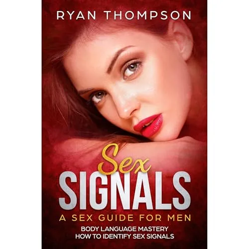 Sex Signals : A Sex Guide for Men By Ryan Thompson